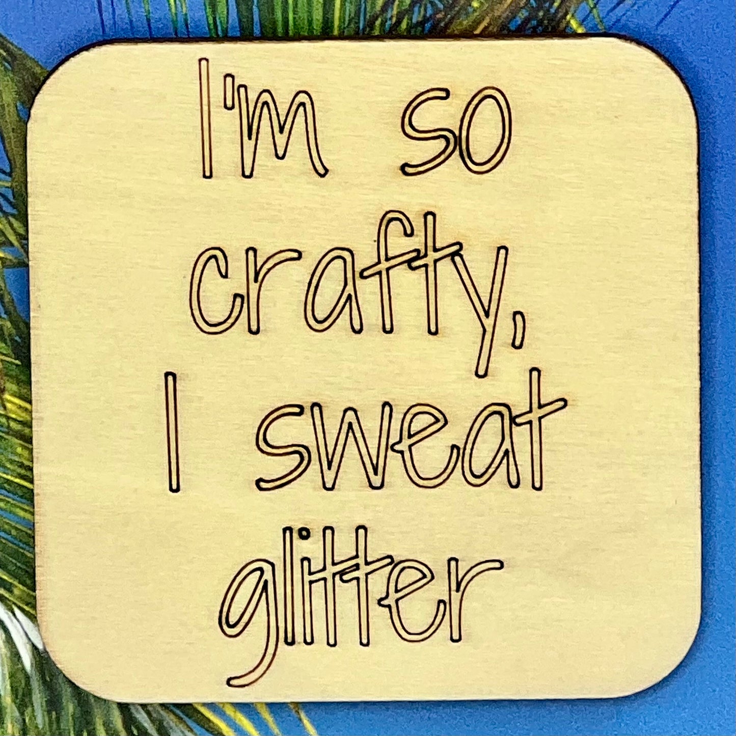 Fridge Magnet: I'm So Crafty, I Sweat Glitter!