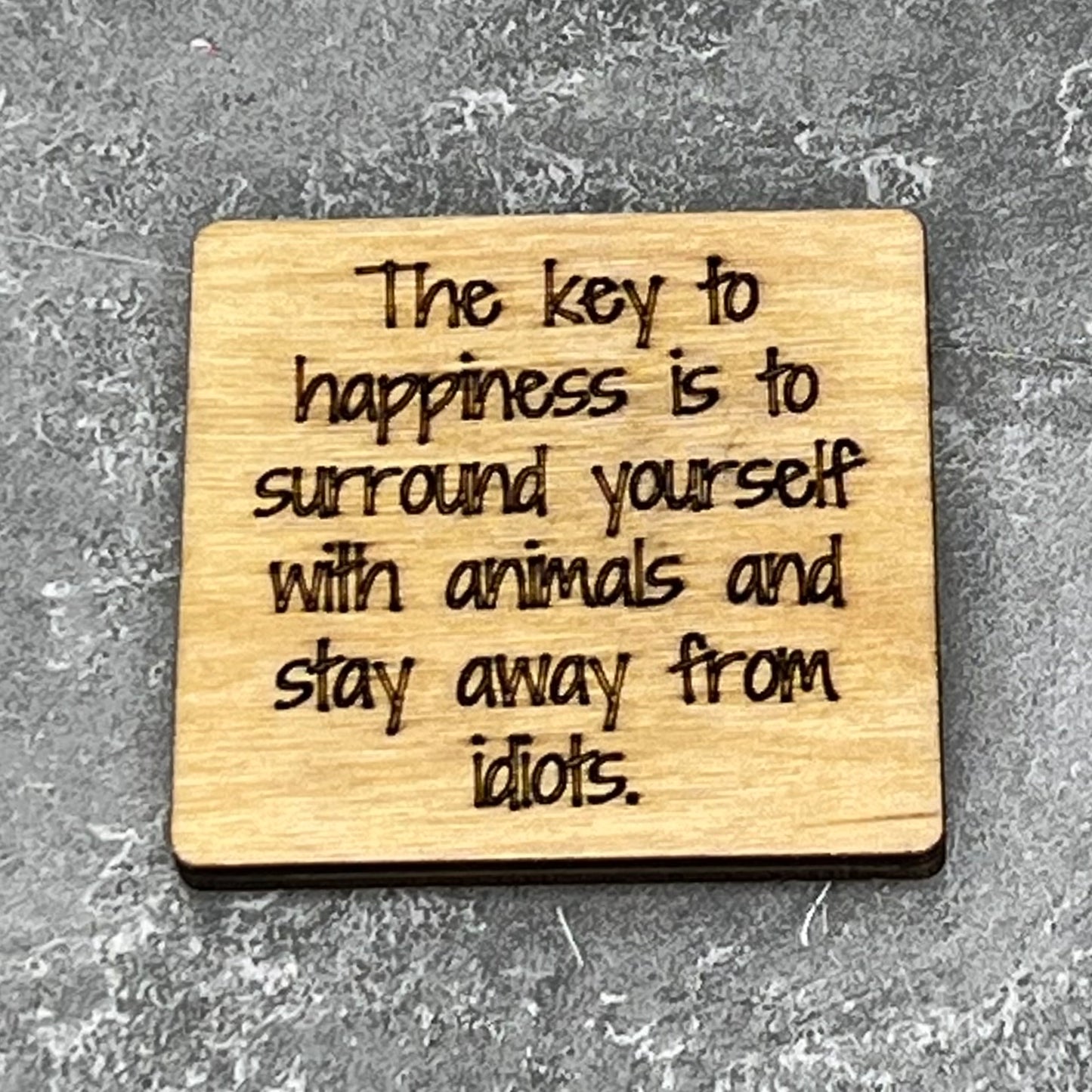 Fridge Magnet: The Key to Happiness is to Surround Yourself With Animals and Stay...