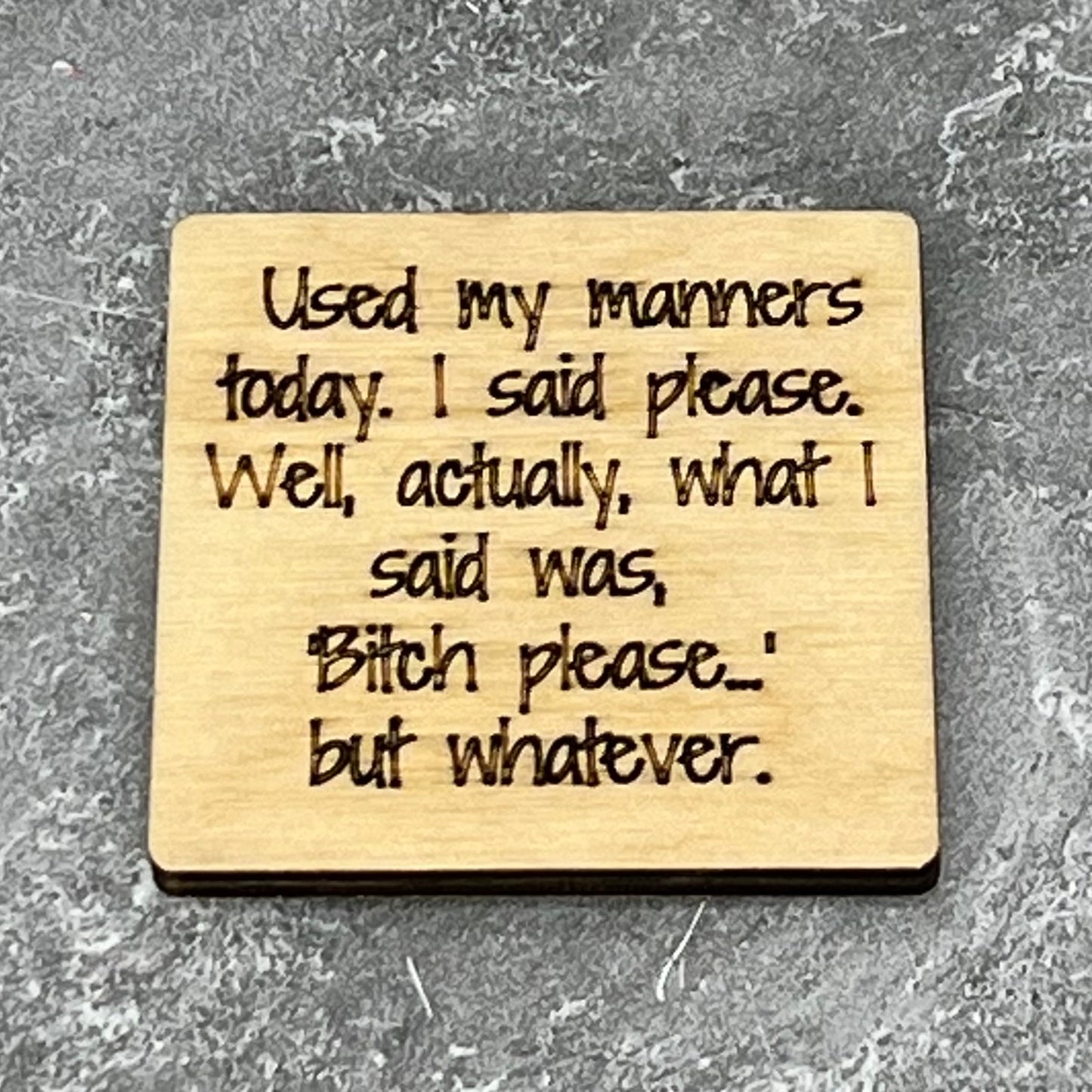 Fridge Magnet: Used My Manners Today.  I said Please.  Well, Actually What I Said...