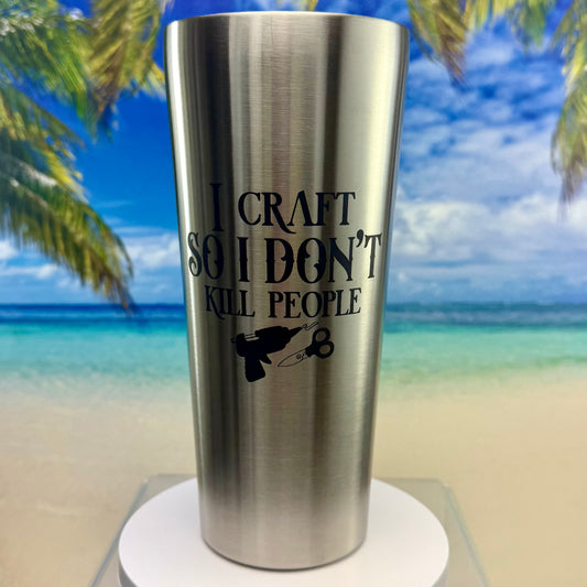 Stainless steel tumbler with humorous “I Craft So I Don’t Kill People” design on the front.