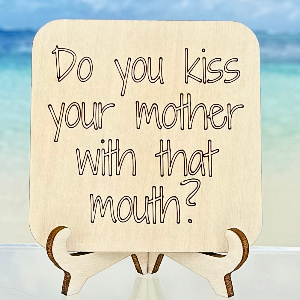 Laser-cut wooden fridge magnet engraved with the quote ‘Do You Kiss Your Mother with That Mouth?’ — handcrafted and humorous décor piece with strong magnet backing.